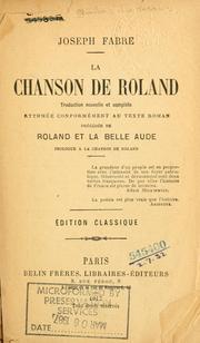 Cover of: La chanson de Roland.: Traduction nouv. et complète, rythmée conformément au texte roman, précédée de Roland et la belle Aude, prologue à La Chanson de Roland [par] Joseph Fabre.