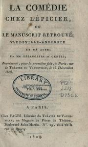 Cover of: La comédie chez l'épicier: ou, Le manuscrit retrouvé; vaudeville-anecdote en 1 acte par MM.  Désaugiers et Gentil.