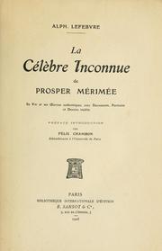 Cover of: La célèbre inconnue de Prosper Mérimée: sa vie et ses uvres authentiques, avec documents, portraits et dessins inédits /cAlph. Lefebvre ; préf. introd. par Felix Chambon.