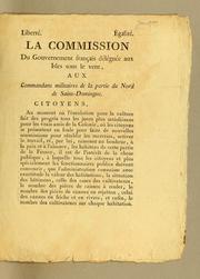 Cover of: La Commission du gouvernement français déléguée aux Isles sous le vent, aux commandans millitaires de la partie du Nord de Saint-Domingue