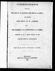 Cover of: Correspondence between the Hon. W.H. Draper & the Hon. R.E. Caron: and, between the Hon. R.E. Caron, and the Honbles. L. H. Lafontaine & A.N. Morin, referred to in a recent debate in the Legislative Assembly : containing many suppressed letters