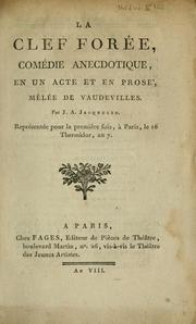 Cover of: La clef forée: comédie anecdotique, en un acte et en prose, mêlée de vaudevilles