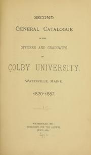 Cover of: Second general catalogue of the officers and graduates of Colby University, Waterville, Maine, 1820-1887