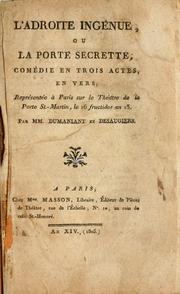 Cover of: adroite ingénue: ou, La porte secrette, comédie en trois actes, en vers par MM. Dumaniant et Desaugiers.  Représentée à Paris sur le Théatre de la Porte St.-Martin, le 16 fructidor an 13.