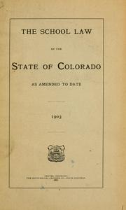 Cover of: The school law of the state of Colorado as amended to date 1903