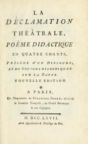 Cover of: déclamation theâtrale, poëme didactique, en quatre chants.: Précédé d'un discours, et de notions historiques sur la danse.