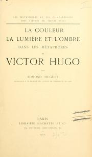 Cover of: La couleur, la lumière, et l'ombre dans les métaphores de Victor Hugo. by Edmond Eugène Auguste Huguet