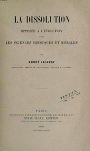 Cover of: La dissolution opposée à l'evolution dans les sciences physiques et morales. by André Lalande