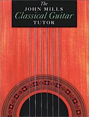 Cover of: The John Mills Classical Guitar Tutor (Classical Guitar)