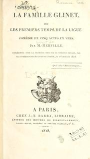 Cover of: famille Glinet: ou, Les premiers temps de la ligue; comédie en cinq actes en vers.