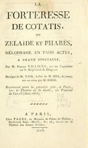 Cover of: forteresse de Cotatis: ou, Zelaïde et Pharès; mélodrame en trois actes ...  Musique de M. Taix; ballet de M. Hus; mis en scène par M. Ribié.