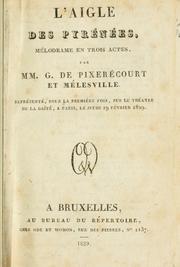 Cover of: aigle des Pyrénées, mélodrame en trois actes.: Par MM. G. de Pixérécourt et Mélesville.  Représentée, pour la première fois, sur le théatre de la Gâité, à Paris, le jeudi 19 février 1829.