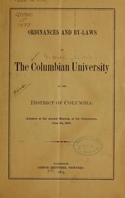 Cover of: Ordinances and by-laws of the Columbian university in the District of Columbia, adopted at the annual meeting of the corporation, June 24, 1873