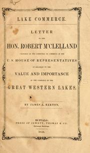 Cover of: Lake commerce: letter to the Hon. Robert M'Clelland, chairman of the Committee on commerce in the U.S. House of Representatives, in relation to the value and importance of the commerce on the great western lakes