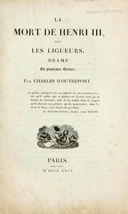 Cover of: La mort de Henri III, ou, Les ligueurs: drame en plusieurs scènes