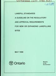 Cover of: Landfill standards: a guideline on the regulatory and approval requirements for new or expanding landfilling sites.