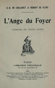 Cover of: L' ange du foyer: comédie en trois actes, [par] G.A. de Caillavet and Robert de Flers.