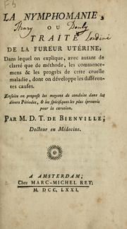 Cover of: La nymphomanie: ou, Traite de la fureur utérine, dans lequel on explique, avec autant de clarté que de méthode, les commencemens & les progrès de cette cruelle maladie, dont on développe les différents causes.  Ensuite on propose les moyens de conduite dans les divers périodes, & les spécifiques les plus éprouvés pour la curation