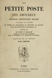 Cover of: La Petite poste des amoureux: nouveau secrétaire galant, contenant des modèles de lettres, de déclarations, de reporches, de jalousies et un choix de poésies amoureuses, etc., complétés par Le guide du mariage, indiquant tous les actes nécessaires pour la célébration et le cérémonial du mariage ; illustré de 150 150 dessins par Grévin