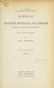 La passion d'Al Hosayn-ibn-Mansour al-Hallaj by Louis Massignon