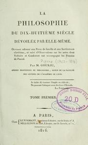 Cover of: La philosophie du dix-huitième siècle dévoilée par elle-même: ouvrage adressé aux pères de famille et aux instituteurs chrétiens, et suivi d'observations sur les notes dont Voltaire et Condorcet ont accompagné les Pensées de Pascal