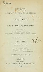 Cover of: Legends, superstitions, and sketches of Devonshire on the borders of the Tamar and the Tavy: illustrative of its manners, customs, history, antiquities, scenery, and natural history