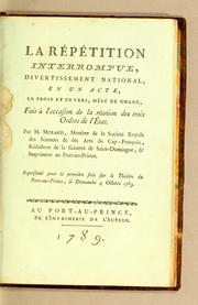 Cover of: La répétition interrompue: divertissement national, en une acte, en prose et en vers, mêlé de chant, fait à l'occasion de la réunion des trois ordres de l'etat.