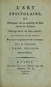 Cover of: L'art épistolaire: ou, Dialogues sur la manière de bien écrire les lettres; ouvrage divisé en deux parties, les préceptes et les modèles, pour servir à l'instruction de la jeunesse