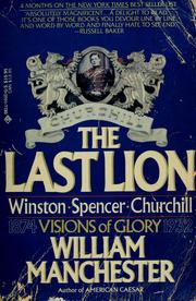 Cover of: The last lion, Winston Spencer Churchill: visions of glory, 1874-1932