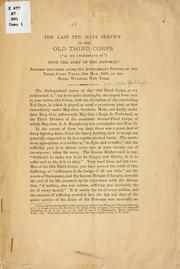 Cover of: last ten days service of the old Third Corps ("as we understand it") with the Army of the Potomac: address delivered after the anniversary dinner of the Third Corps Union, 5th May, 1887, at the Hotel Windsor, New York.