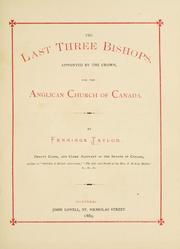 Cover of: The last three bishops, appointed by the crown, for the Anglican church of Canada. by Fennings Taylor