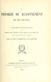 Cover of: La théorie du rayonnement et les quanta: rapports et discussions de la réunion tenue à Bruxelles, du 30 octobre au 3 novembre 1911, sous les auspices de M.E. Solvay