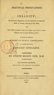 Cover of: Practical observations on insanity: in which some suggestions are offered towards and improved mode of treating diseases of the mind, and some rules proposed which it is hoped may lead to a more humane and successful method of cure: to which are subjoined, remarks on medical jurisprudence as connected with diseased intellect