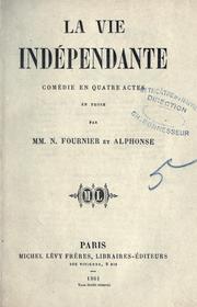 Cover of: La vie indépendante: comédie en quatre actes en prose par MM. N. Fournier et Alphonse.