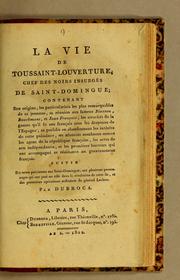 Cover of: La vie de Toussaint-Louverture, chef des noirs insurgés de Saint-Domingue: contenant son origine, les particularités les plus remarquables de sa jeunesse ...
