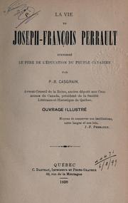 Cover of: La vie de Joseph-François Perrault surnommé, le père de l'éducation du peuple canadien.