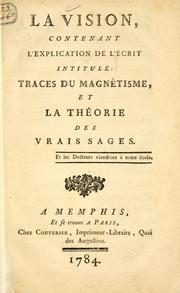 Cover of: La vision, contenant l'explication de l'écrit intitulé: Traces du magnétisme, et la théorie des vrais sages ...