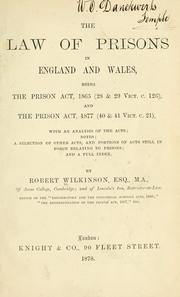 The law of prisons in England and Wales, being the Prison Act, 1865 (28 & 29 Vict. c. 126), and the Prison Act, 1877 (40 & 41 Vict. c. 21), with an analysis of the acts by Wilkinson, Robert