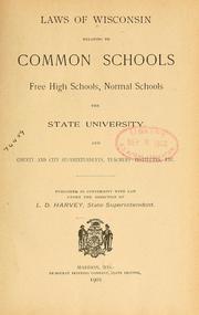 Laws of Wisconsin relating to common schools, free high schools, normal schools by Wisconsin