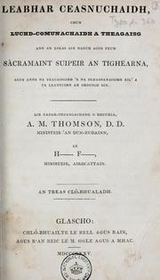 Cover of: Leabhar ceasnuchaidh, chum luchd-comunachaidh a theagaisg ann an eolas air nadur agus feum Sramaint Suipeir an Tighearna, agus anns na teagaisgibh 's na dleasdanaisibh eil' a ta leantuinn an orduigh sin by Thomson, Andrew