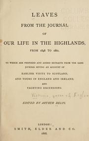 Cover of: Leaves from the journal of our life in the Highlands, from 1848 to 1861.: To which are prefixed and added extracts from the same journal giving an account of earlier visits to Scotland, and tours in England and Ireland, and yachting excursions.