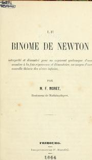 Cover of Le binome de Newton interprêté et démontré pour un exposant quelconque d'une manìerè a la fois rigoureuse et élémentaire, au moyen d'une nouvelle théorie des séries infinies by f moret