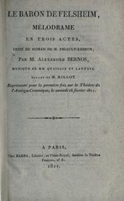 Cover of: Le baron de Felsheim: mélodrame en trois actes, imité du roman de M. Pigault-Lebrun.  Représenté pour la première fois sur le Théatre de l'Ambigu-Commique, le samedi 16 février 1811.