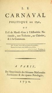 Cover of: Le carnaval politique de 1790, ou, Exil de mardi-gras à l'Assemblée nationale, aux Tuileries, au Châtelet, & à la commune
