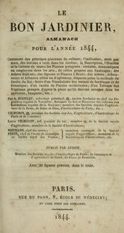 Cover of: Le Bon jardinier: almanach pour l'année 1844 : contenant des principes généraux de culture; l'indication, mois par mois, des travaux à faire dans les jardins ...