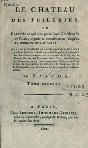 Cover of: Le chateau des Tuileries: ou, Récit de ce qui s'est passé dans l'intérieur de ce Palais, depuis sa construction jusqu'au 18 Brumaire de l'an VIII, avec des particularités sur la visite que le Lord Bedfort y a faite après le 10 Août 1792, dans laquelle on a recueilli des anecdotes curieuses sur les secrets de l'Etat sur la Famille Royale, les personnes de la cour, les ministres, les parlemens, et sur l'enlèvement des effets de la Couronne, la dilapidation du Mobilier, la police secrète de la cour; enfin, sur la situation pendant la Révolution.