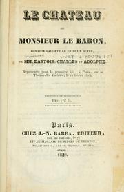 Cover of: château de Monsieur le Baron, comédie-vaudeville en deux actes.: De MM. D'Artois, Charles et Adolphe.  Représentée pour la premìere fois, a Paris, sur le théâtre des Variétés, le 12 février 1828.