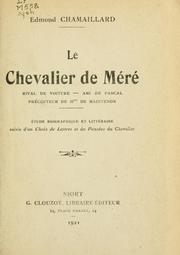 Cover of: chevalier de Méré: rival de Voiture, ami de Pascal, précepteur de Mme. de Maintenon; étude biographique et littéraire, suivi d'un choix de Lettres et de Pensées du Chevalier.