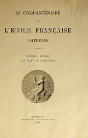 Cover of: Le cinquantenaire de l'École française d'Athènes, célébré à Athènes les 16, 17, 18 avril 1898.