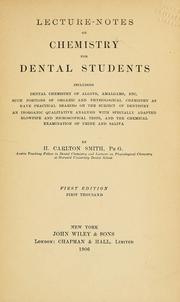 Cover of: Lecture-notes on chemistry for dental students: including dental chemistry of alloys, amalgams, etc., such portions of organic and physiological chemistry as have practical bearing on the subject of dentistry, an inorganic qualitative analysis with specially adapted blowpipe and microscopical tests, and the chemical examination of urine and saliva